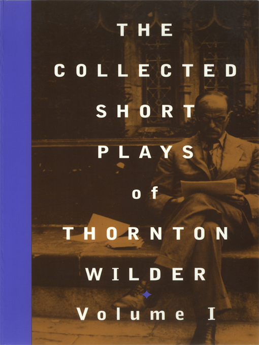 Title details for The Collected Short Plays of Thornton Wilder, Volume I by Thornton Wilder - Wait list